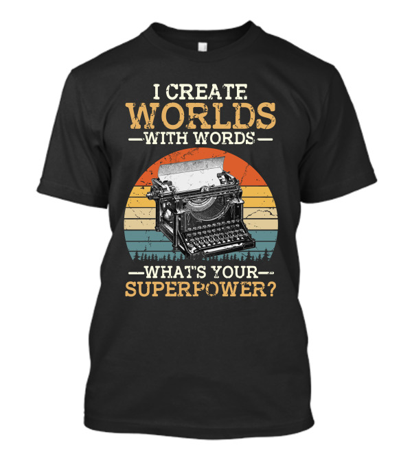 I Create Worlds With Words What's Your Superpower Vintage Typewriter T-Shirt