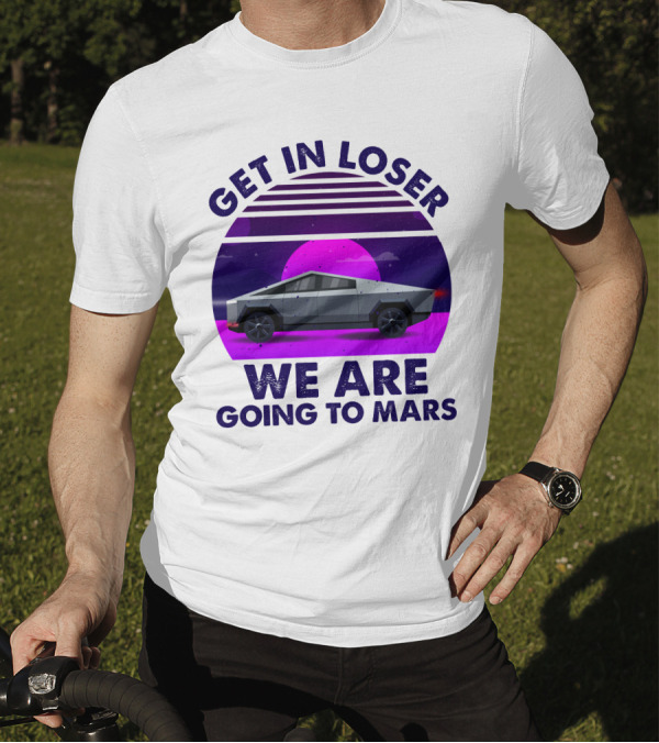 Get In Loser We Are Taking The Cybertruck To Mars Retro Sunset T-Shirt
