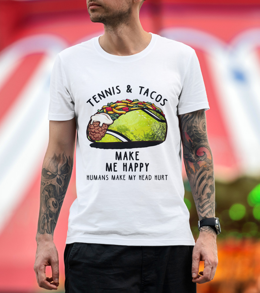 Tennis and Tacos Make Me Happy Humans Make My Head Hurt T-Shirt