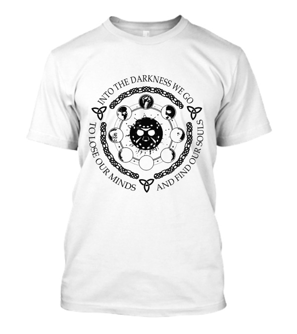 Into The Darkness We Go To Lose Our Minds And Find Our Souls Celtic Patterns And Symbolism T-Shirt