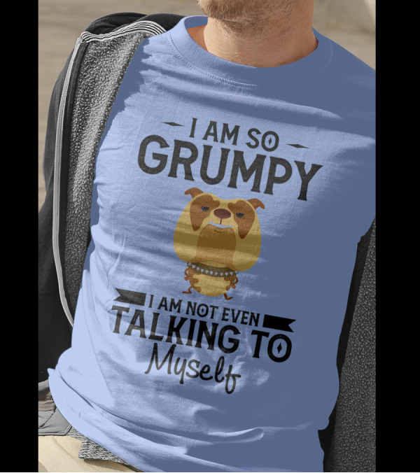 RD Bulldog I Am So Grumpy I Am Not Even Talking To Myself T-Shirt