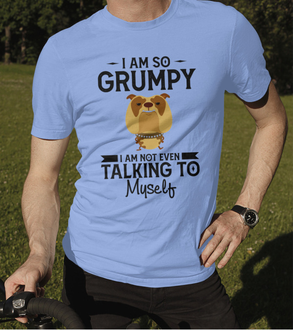 RD Bulldog I Am So Grumpy I Am Not Even Talking To Myself T-Shirt