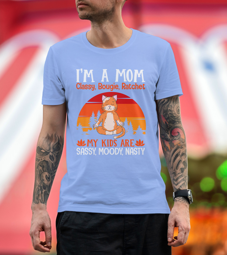 I'm A Mom Classy Bougie Ratchet My Kids Are Sassy Moody Nasty Cat Yoga T-Shirt
