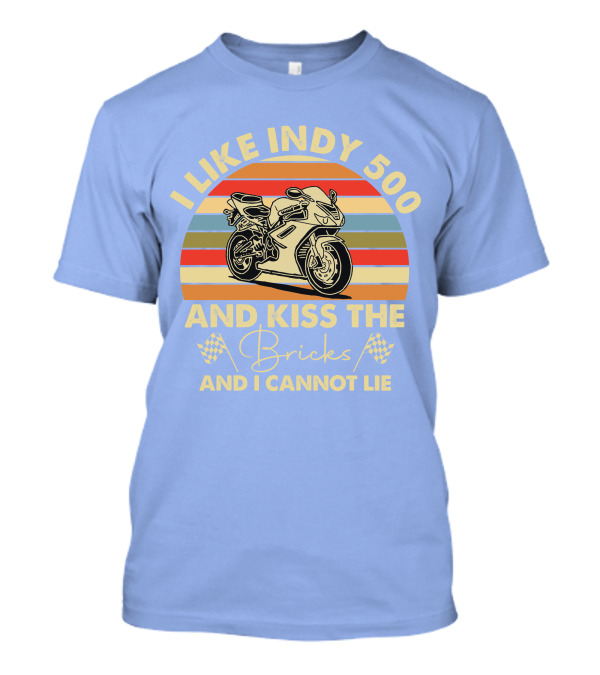 I Like Indy 500 And Kiss The Bricks And I Cannot Lie Vintage Motor T-Shirt