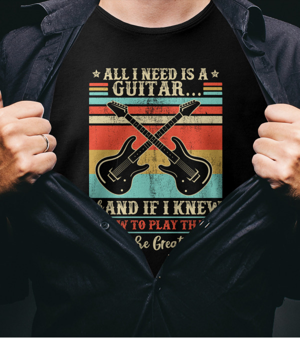 All I Need Is A Guitar And If I Knew How To Play That Would Be Great Also Retro Crossed Guitars T-Shirt