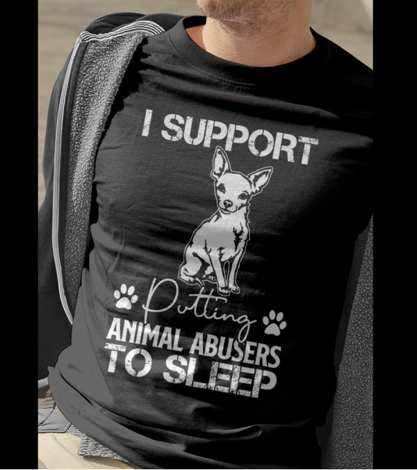 RD Chihuahua Dog I Support Putting Animal Abusers To Sleep T-Shirt