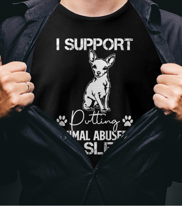 RD Chihuahua Dog I Support Putting Animal Abusers To Sleep T-Shirt
