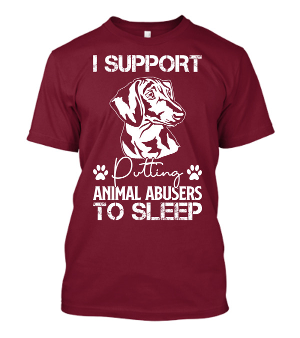 I Support Putting Animal Abusers To Sleep RD Dachshund Dog T-Shirt
