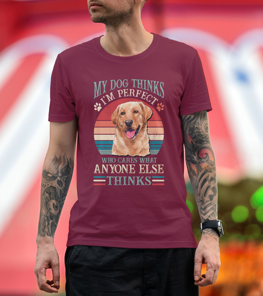 Golden Retriever My Dog Thinks I'm Perfect Who Cares What Anyone Else Thinks T-Shirt