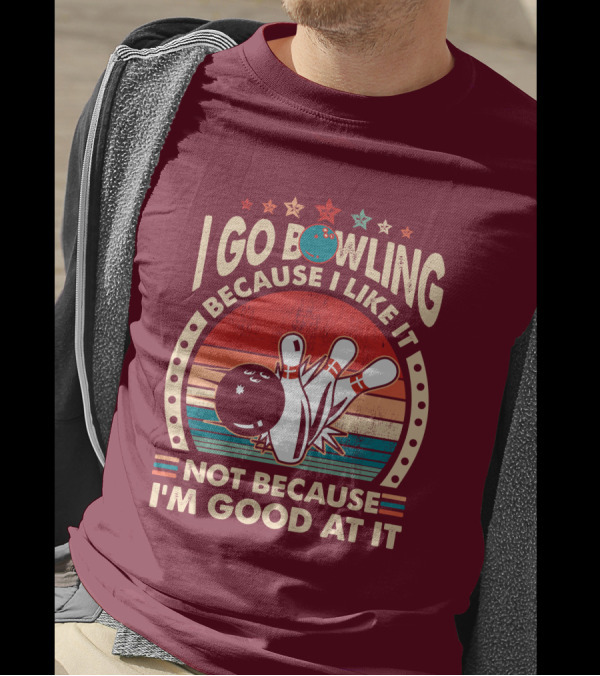 I Go Bowling Because I Like It Not Because I'm Good At It Retro Bowling Ball And Pins T-Shirt
