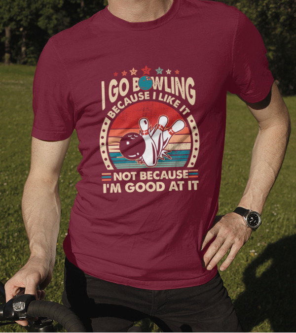 I Go Bowling Because I Like It Not Because I'm Good At It Retro Bowling Ball And Pins T-Shirt