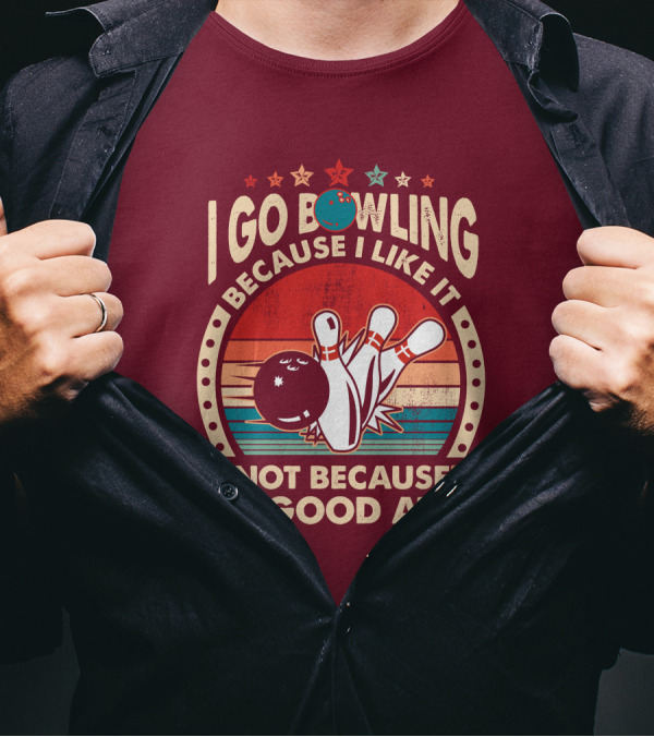 I Go Bowling Because I Like It Not Because I'm Good At It Retro Bowling Ball And Pins T-Shirt
