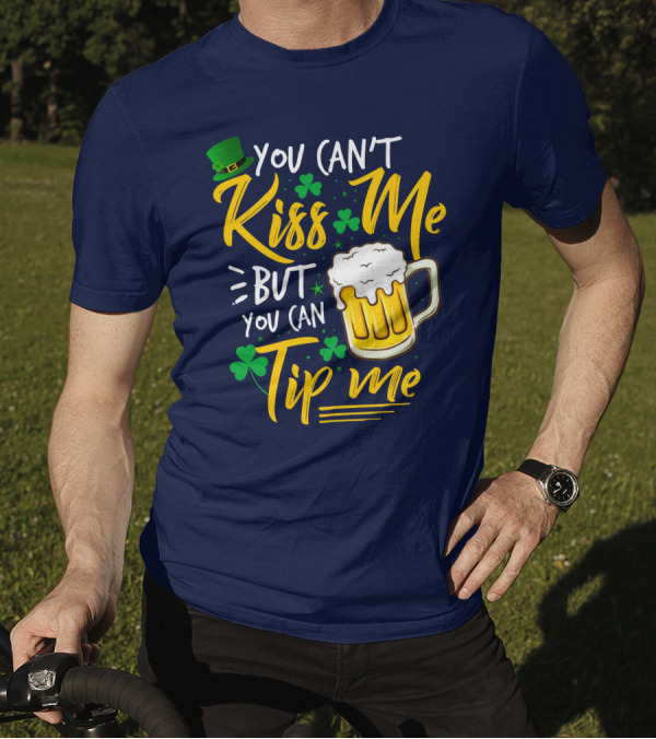 You Can't Kiss Me But You Can Tip Me Beer Mug Leprechaun Hat Shamrocks T-Shirt