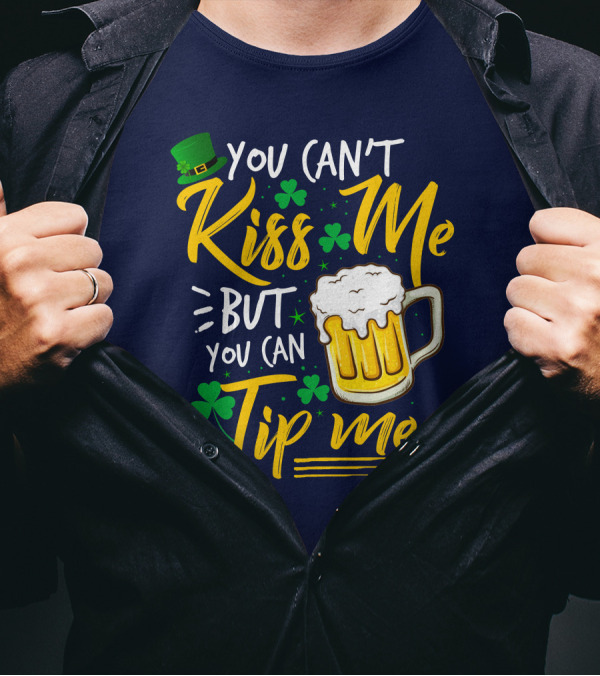You Can't Kiss Me But You Can Tip Me Beer Mug Leprechaun Hat Shamrocks T-Shirt
