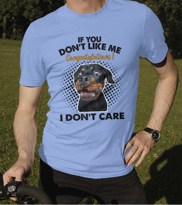 If You Don't Like Me Congratulations I Don't Care Rottweiler T-Shirt