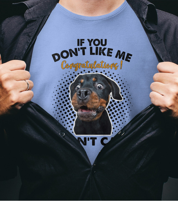 If You Don't Like Me Congratulations I Don't Care Rottweiler T-Shirt