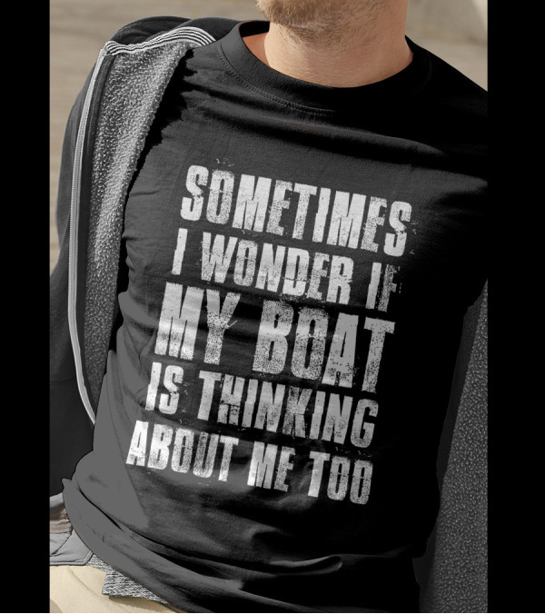 Sometimes I Wonder If My Boat Is Thinking About Me Too Vintage Text T-Shirt