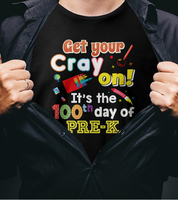 Get Your Cray On It's The 100th Day Of Pre-K T-Shirt