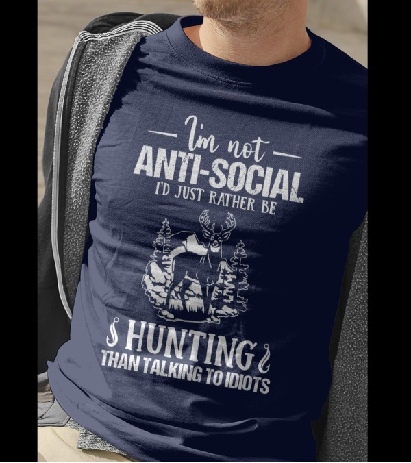 I'm Not Anti-Social I'd Just Rather Be Hunting Than Talking To Idiots Deer Image T-Shirt