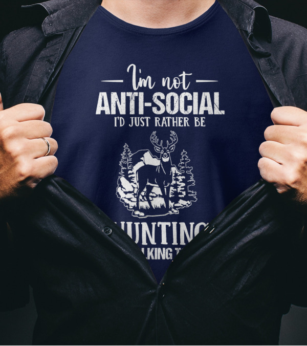 I'm Not Anti-Social I'd Just Rather Be Hunting Than Talking To Idiots Deer Image T-Shirt