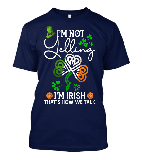 I'm Not Yelling I'm Irish That's How We Talk Shamrock Hat T-Shirt