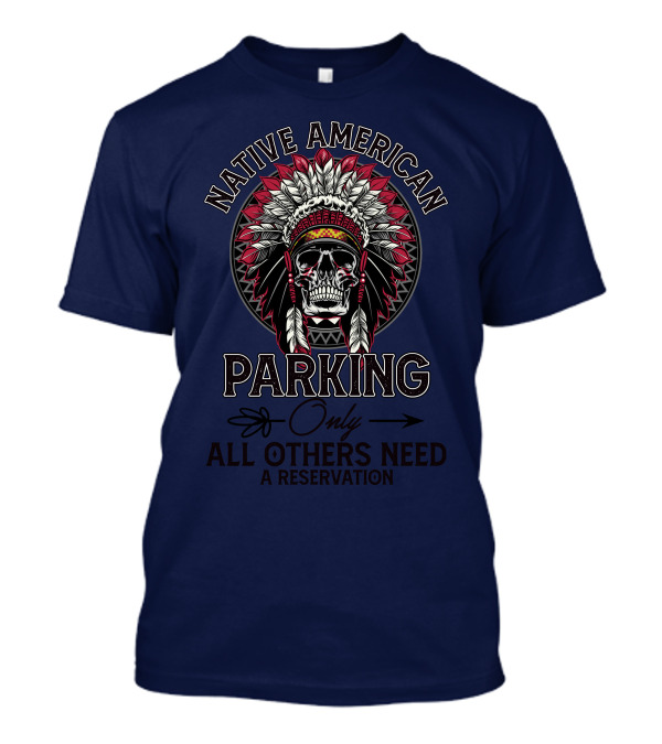 Native American Parking Only All Others Need A Reservation Skull Headdress T-Shirt