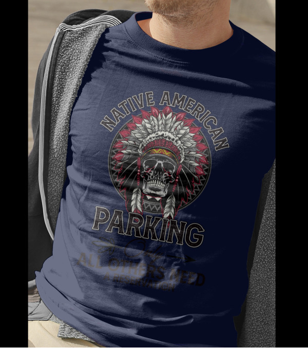 Native American Parking Only All Others Need A Reservation Skull Headdress T-Shirt