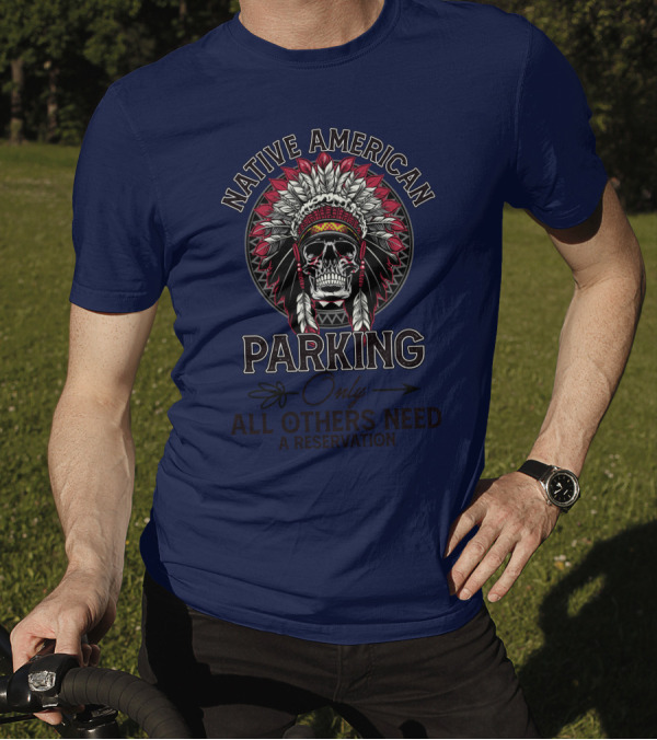 Native American Parking Only All Others Need A Reservation Skull Headdress T-Shirt
