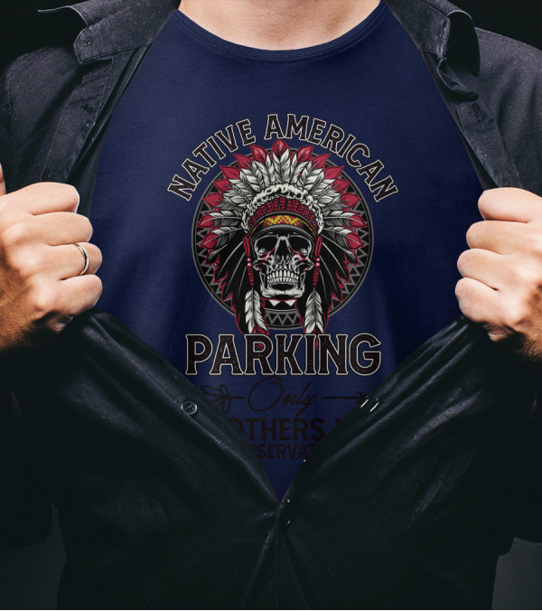 Native American Parking Only All Others Need A Reservation Skull Headdress T-Shirt