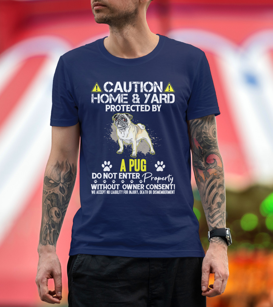 Caution Home and Yard Protected by a Pug Do Not Enter Property Without Owner Consent T-Shirt