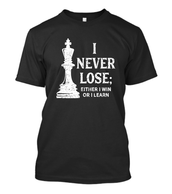 I Never Lose; I Either Win Or Learn Chess King T-Shirt