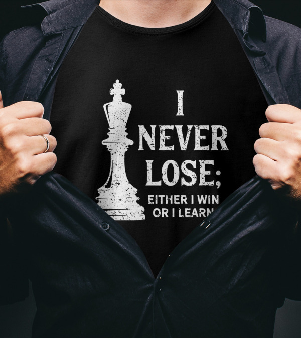 I Never Lose; I Either Win Or Learn Chess King T-Shirt