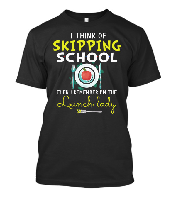 Skipping School Then I Remember I'm The Lunch Lady Apple Plate T-Shirt