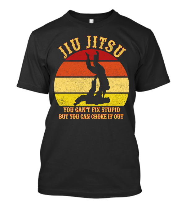 Jiu Jitsu You Can't Fix Stupid But You Can Choke It Out Funny BJJ MMA Jujitsu T-Shirt