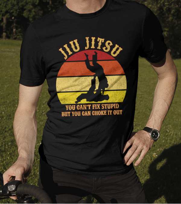 Jiu Jitsu You Can't Fix Stupid But You Can Choke It Out Funny BJJ MMA Jujitsu T-Shirt