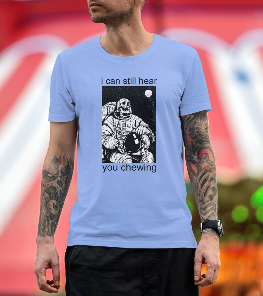 I Can Still Hear You Chewing Misophonia Astronaut Skull Galaxy T-Shirt