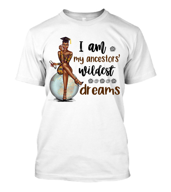 I Am My Ancestors' Wildest Dreams Black Girl Graduate Sits On Globe T-Shirt