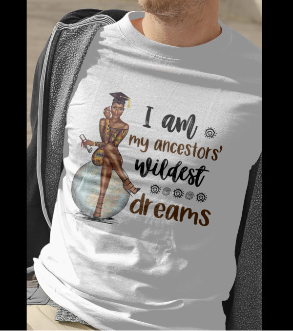 I Am My Ancestors' Wildest Dreams Black Girl Graduate Sits On Globe T-Shirt