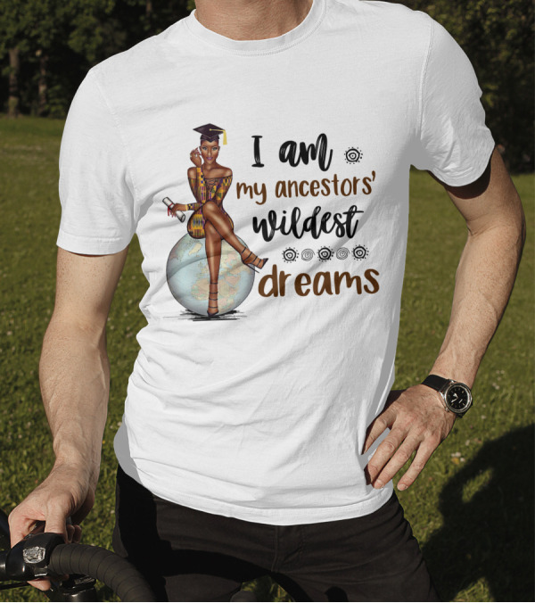 I Am My Ancestors' Wildest Dreams Black Girl Graduate Sits On Globe T-Shirt