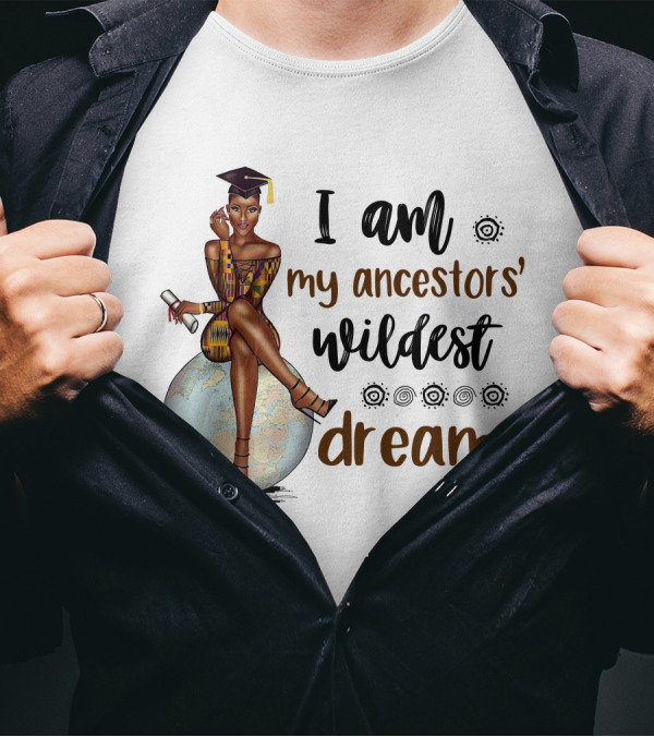 I Am My Ancestors' Wildest Dreams Black Girl Graduate Sits On Globe T-Shirt