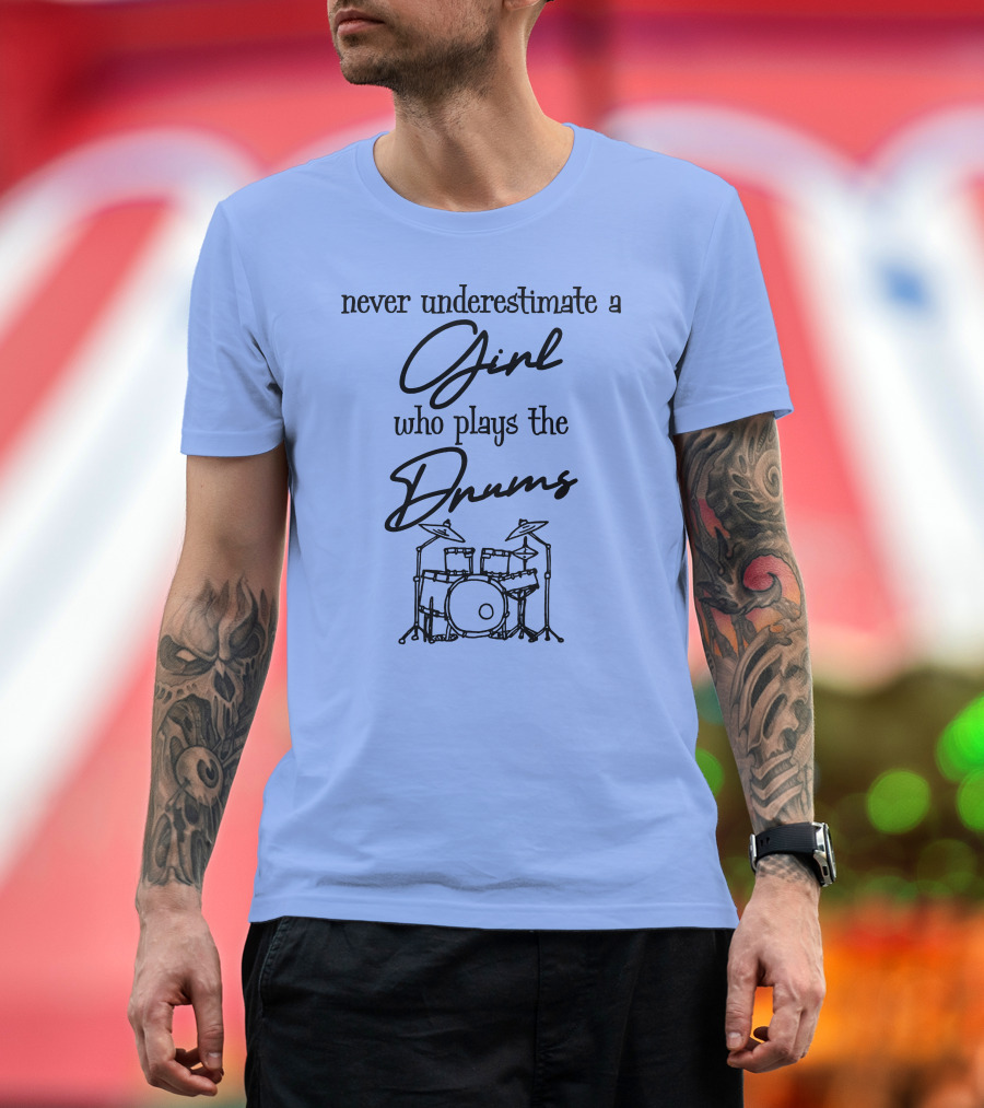 Never Underestimate a Girl Who Plays the Drums Girl Drummer T-Shirt