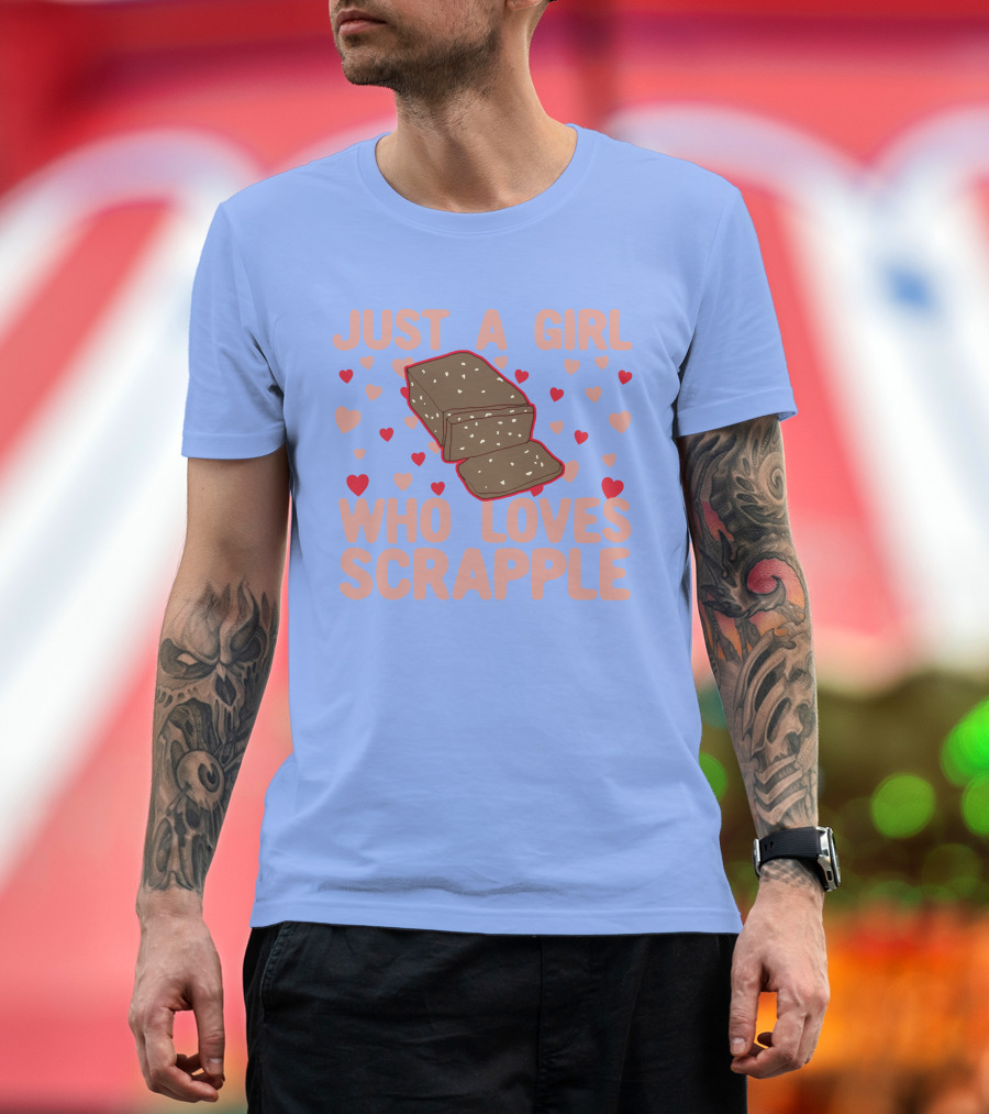 Just A Girl Who Loves Scrapple Surrounded by Hearts T-Shirt