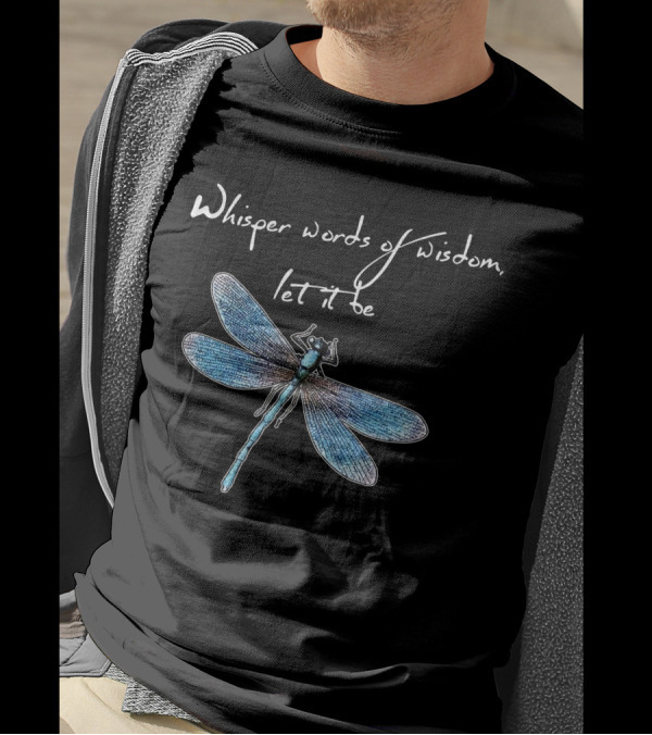 Whisper Words Of Wisdom Let It Be Dragonfly Image T-Shirt