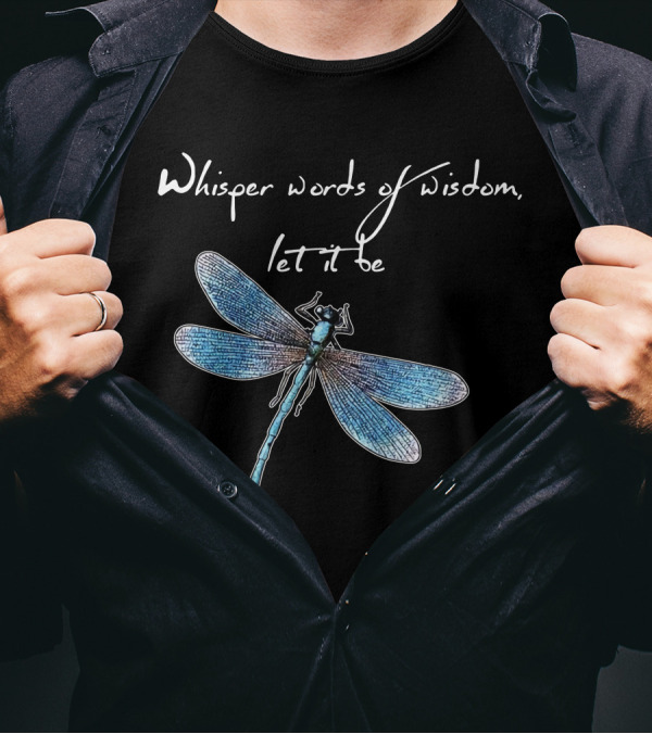 Whisper Words Of Wisdom Let It Be Dragonfly Image T-Shirt