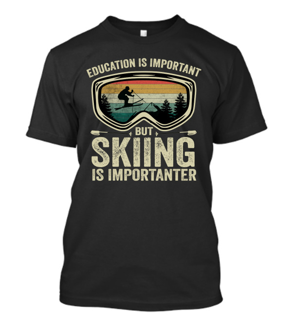 Education Is Important But Skiing Is Importanter Silhouette In Goggles T-Shirt