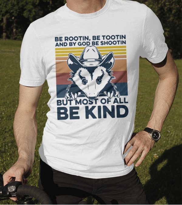 Be Rootin Be Tootin And By God Be Shootin But Most Of All Be Kind Opossum Cowboy T-Shirt