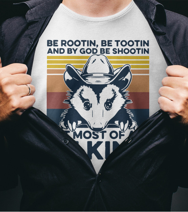 Be Rootin Be Tootin And By God Be Shootin But Most Of All Be Kind Opossum Cowboy T-Shirt