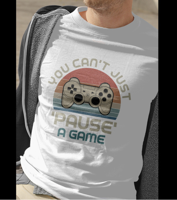 You Can't Just 'Pause' A Game Retro Gaming Controller T-Shirt