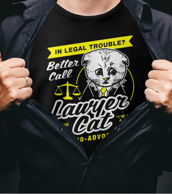 In Legal Trouble Better Call Lawyer Cat I'm Here Live I'm Not A Cat 1-800-Advocat T-Shirt
