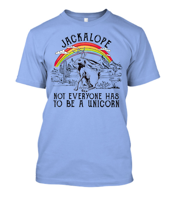 Jackalope Under Rainbow Desert Scene Not Everyone Has To Be A Unicorn T-Shirt